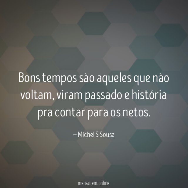 Bons tempos são aqueles que não voltam