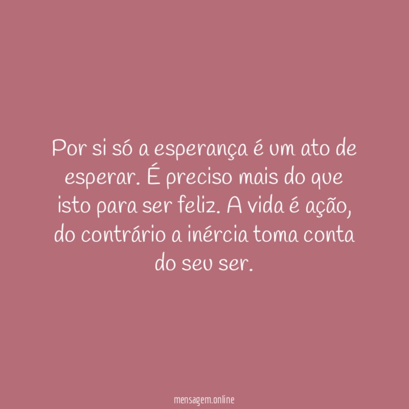 Por si só a esperança é um ato de esperar