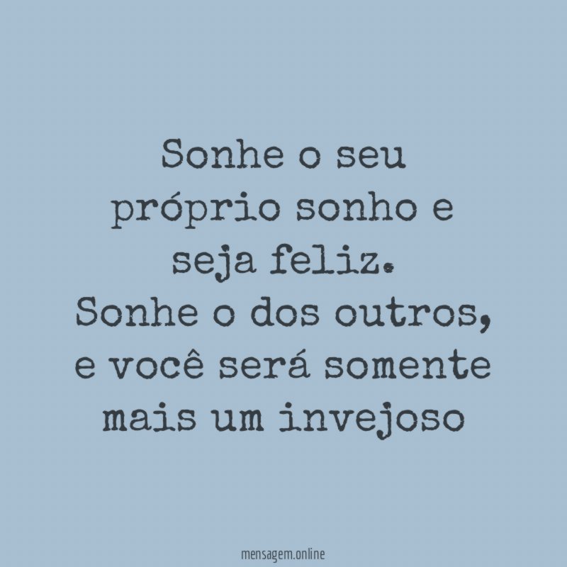 Sonhe o seu próprio sonho e seja feliz