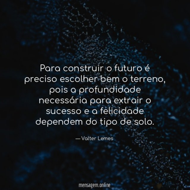 Para construir o futuro é preciso escolher bem o terreno