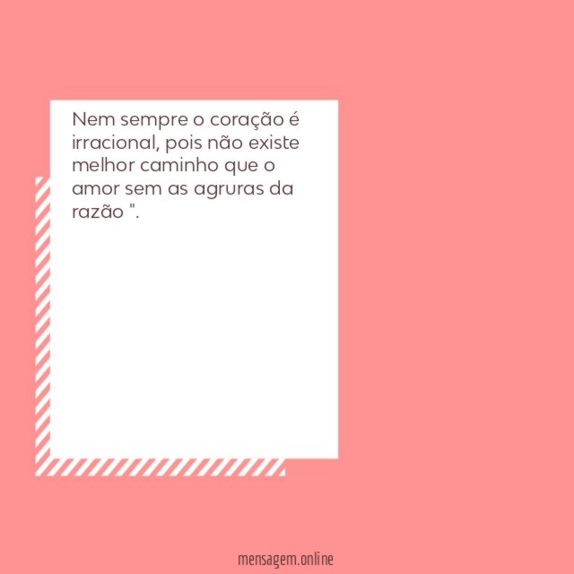 Nem sempre o coração é irracional