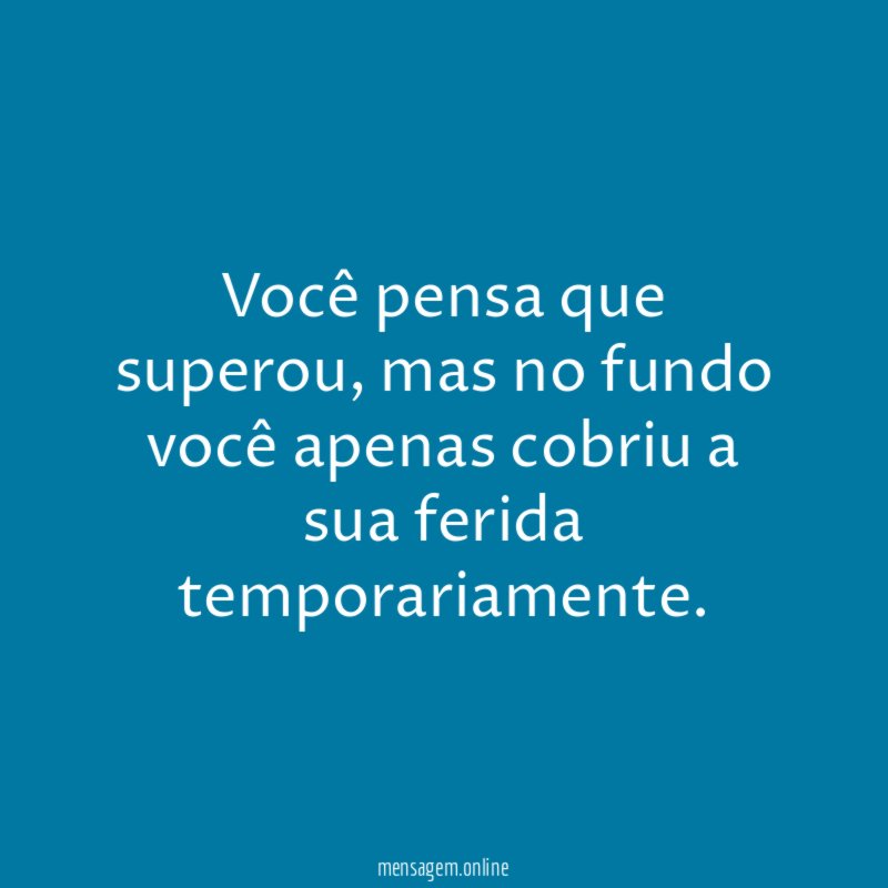 Você pensa que superou