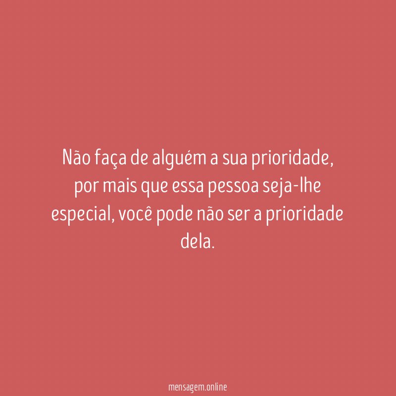 Não faça de alguém a sua prioridade
