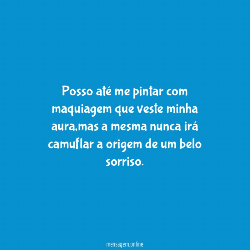 Posso até me pintar com maquiagem que veste minha aura
