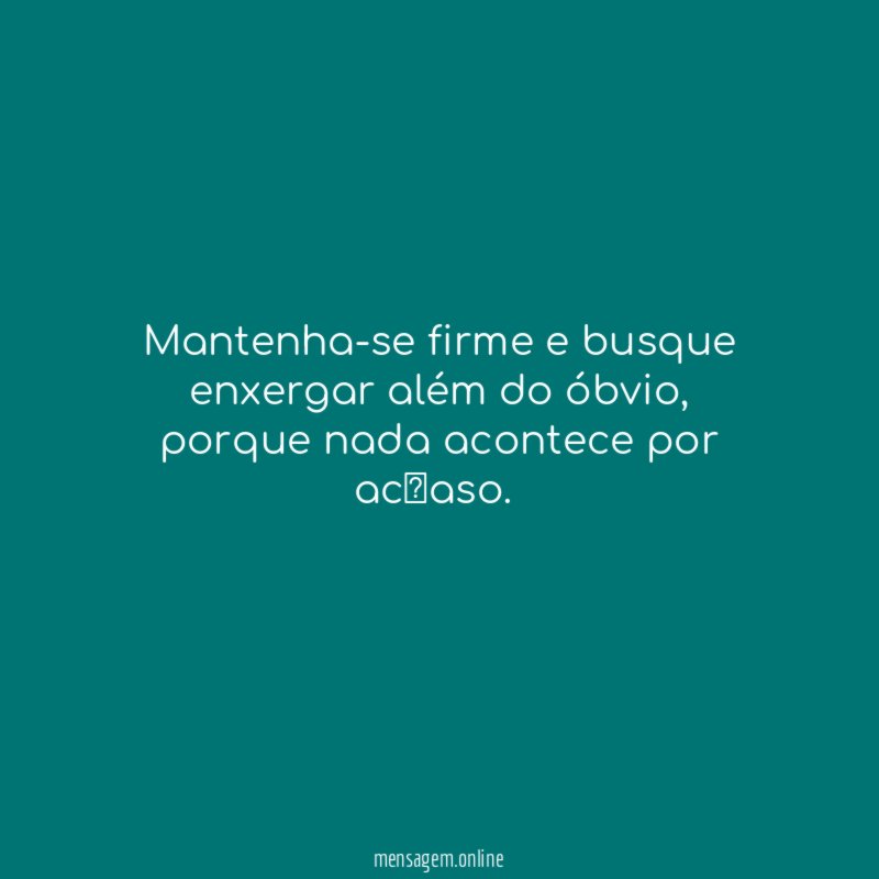 Mantenha-se firme e busque enxergar além do óbvio