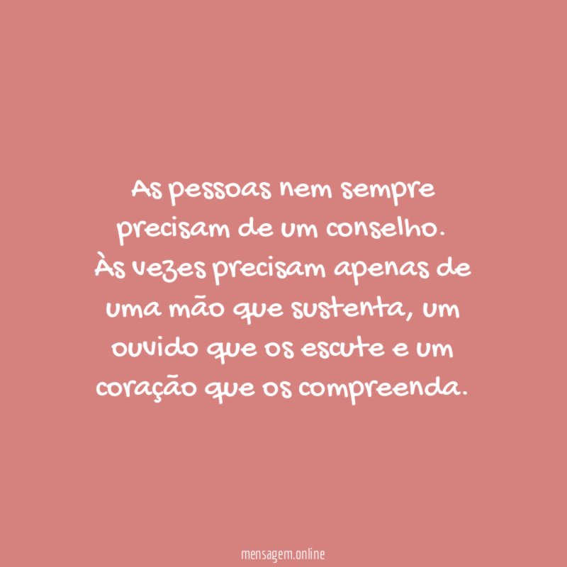 As pessoas nem sempre precisam de um conselho