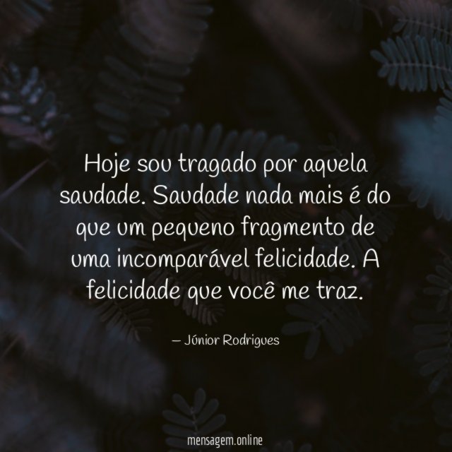 Hoje sou tragado por aquela saudade