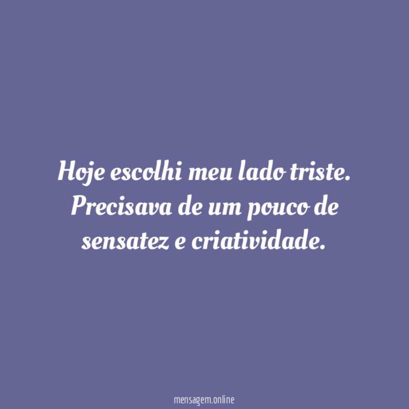 Hoje escolhi meu lado triste