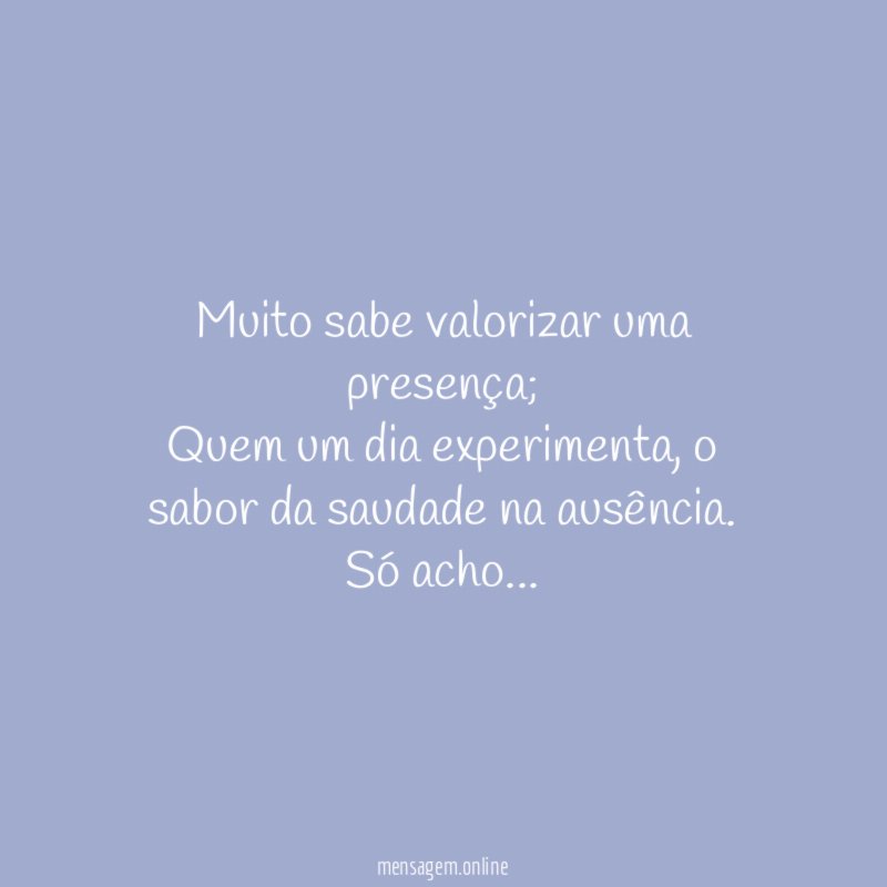 Muito sabe valorizar uma presença