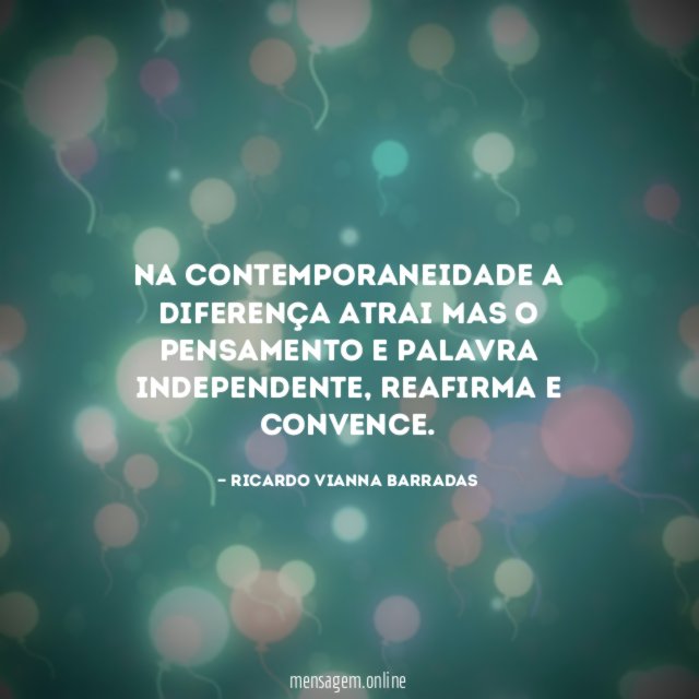 Na contemporaneidade a diferença atrai mas o pensamento e palavra independente