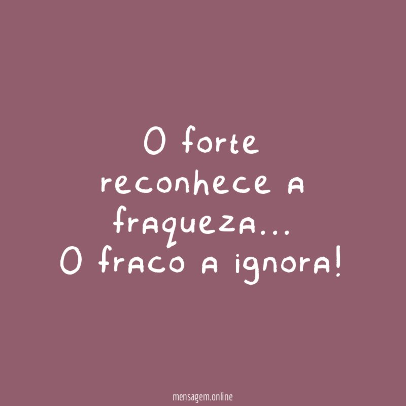 O forte reconhece a fraqueza