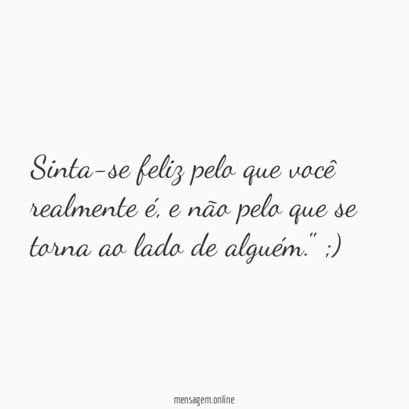 Sinta-se feliz pelo que você realmente é