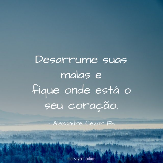 Desarrume suas malas e fique onde está o seu coração