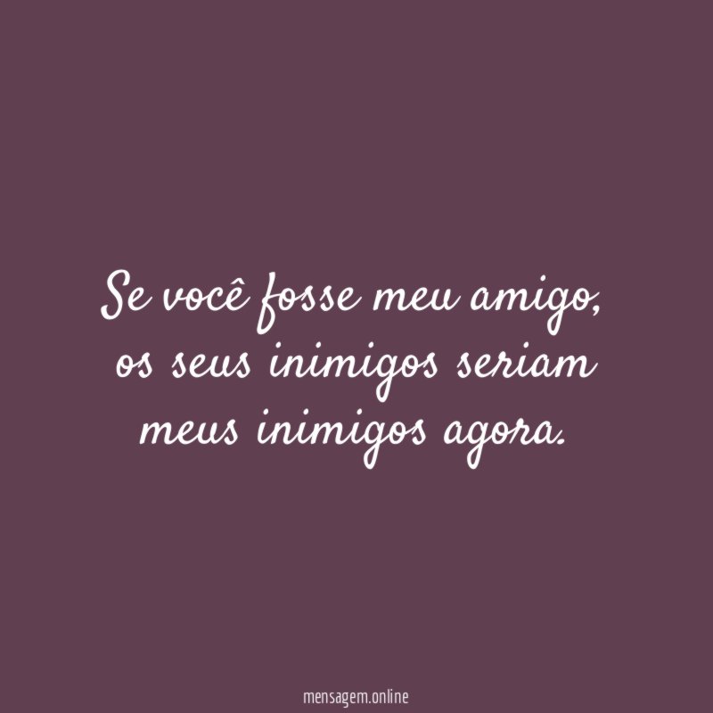 Se você fosse meu amigo