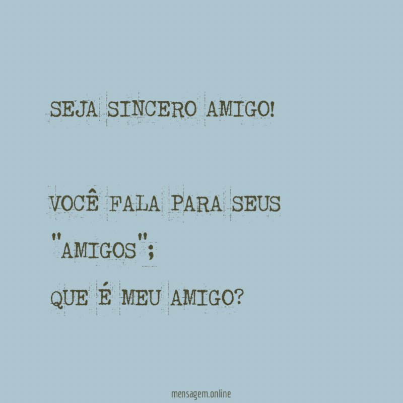 SEJA SINCERO AMIGO