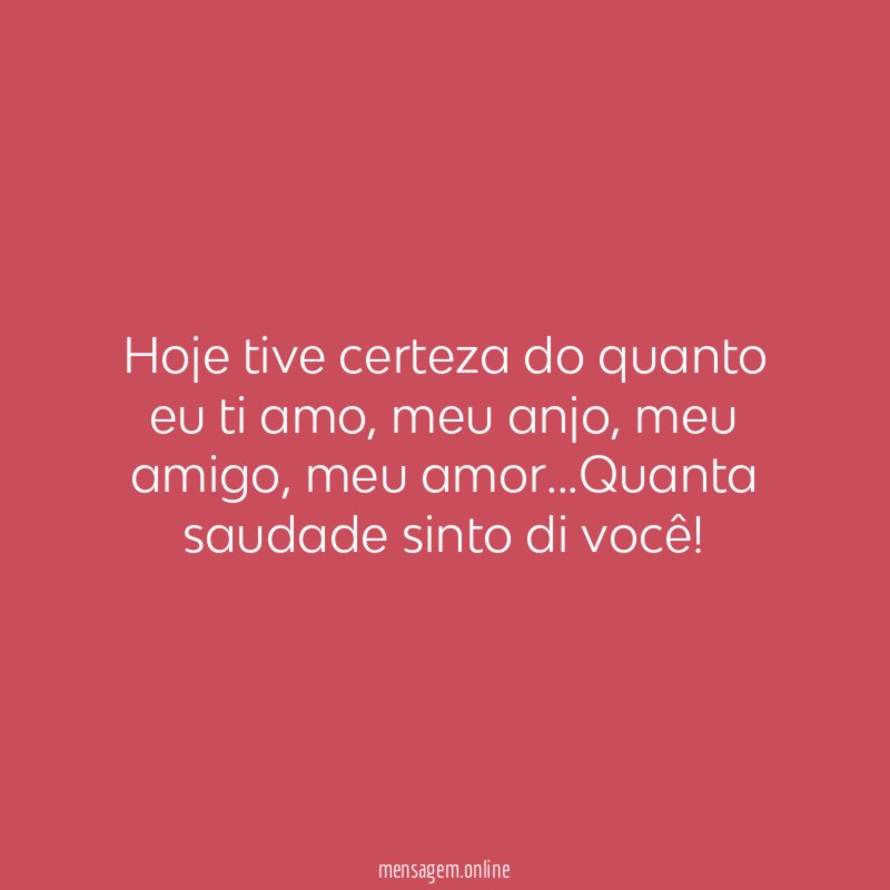 Hoje tive certeza do quanto eu ti amo