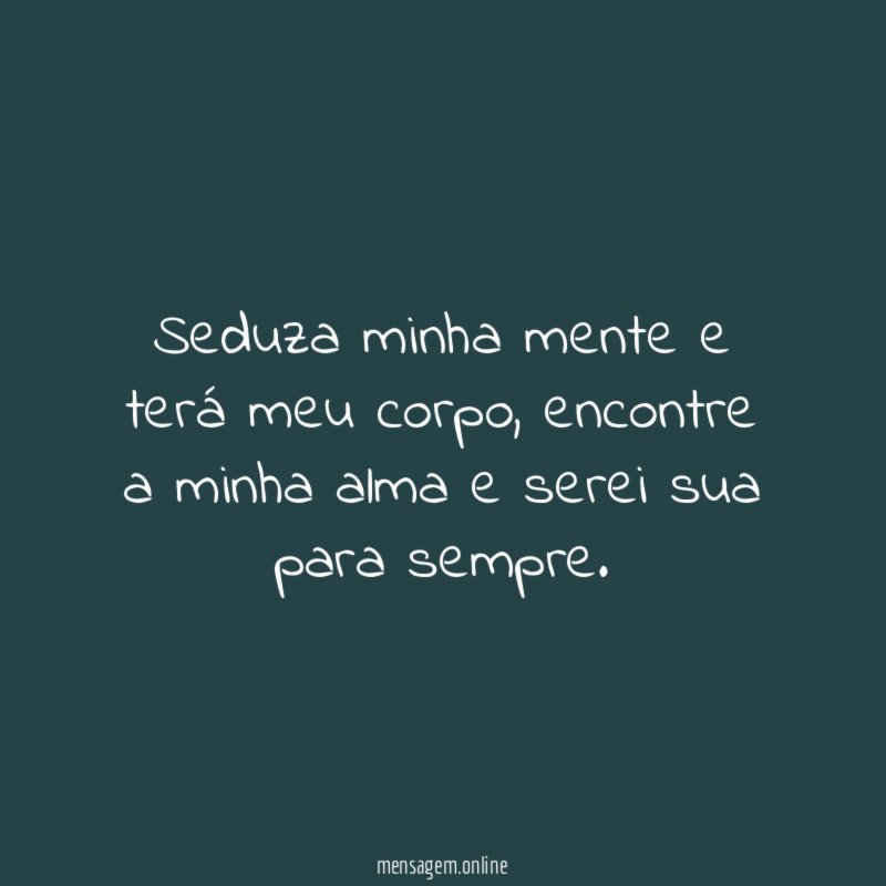 Seduza minha mente e terá meu corpo
