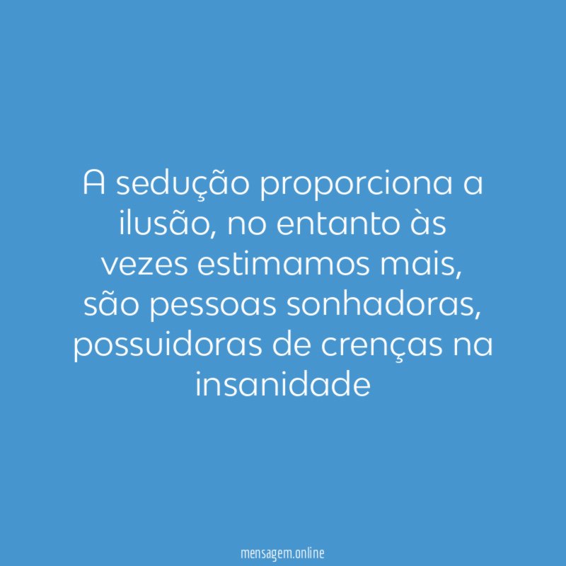 A sedução proporciona a ilusão