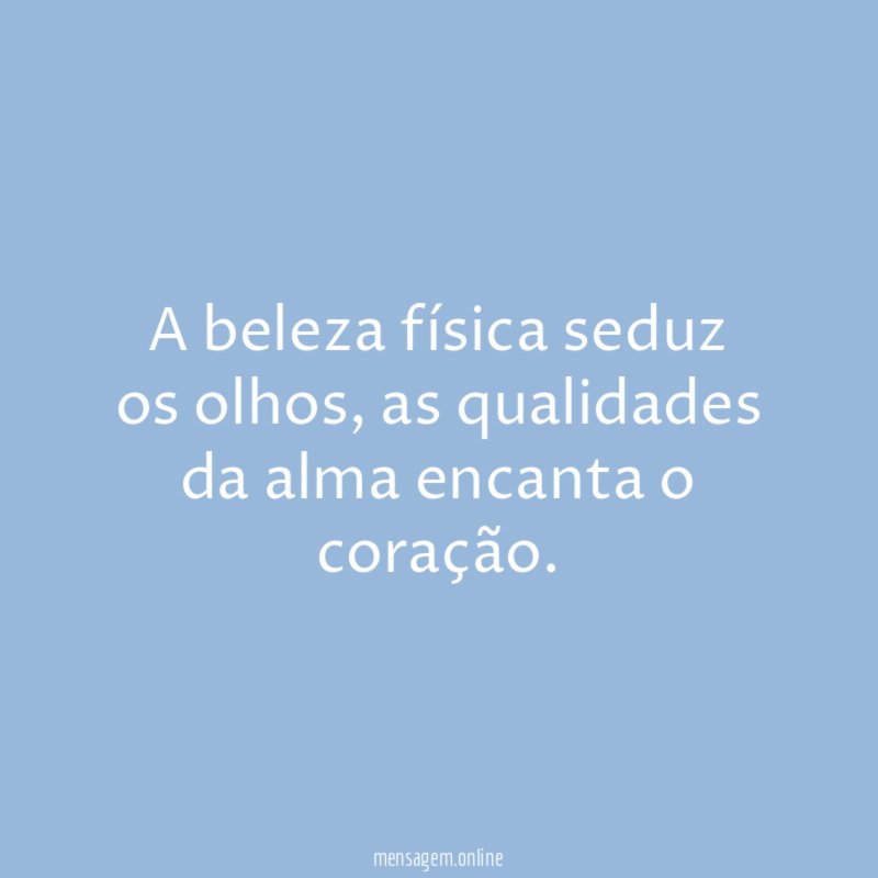 A beleza física seduz os olhos