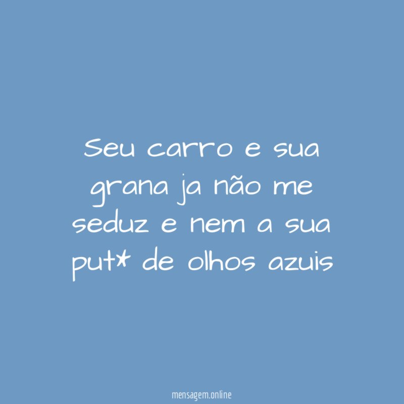 Seu carro e sua grana ja não me