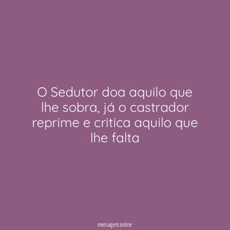 O Sedutor doa aquilo que lhe sobra