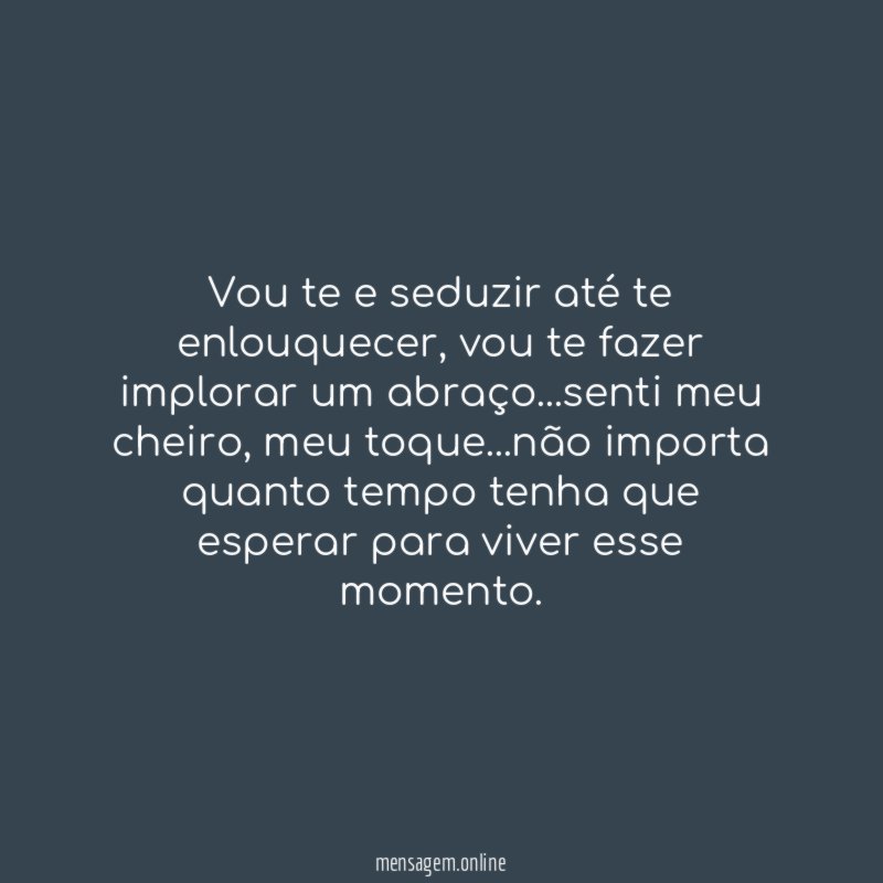 Vou te e seduzir até te enlouquecer