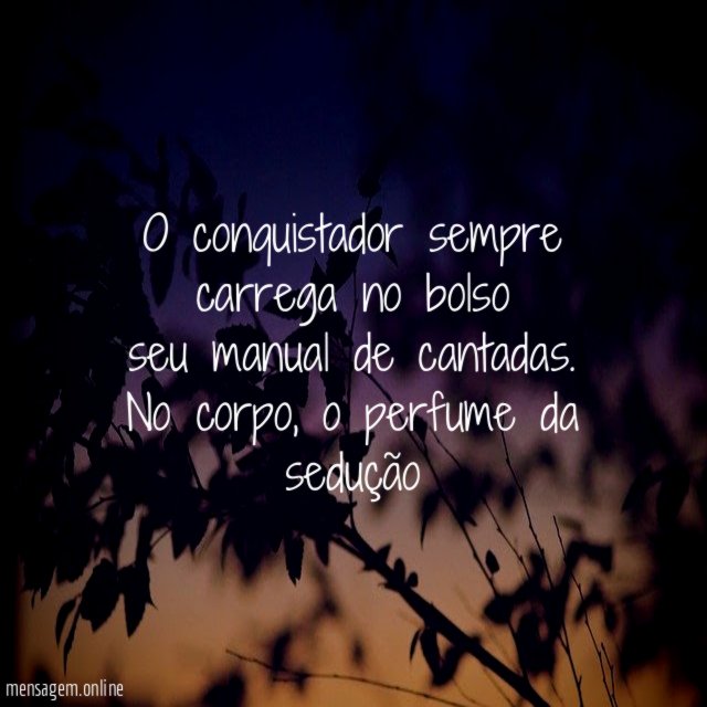 O conquistador sempre carrega no bolso seu manual de cantadas