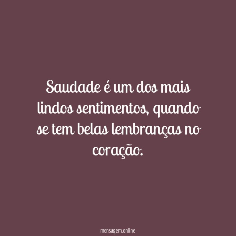 Saudade é um dos mais lindos sentimentos