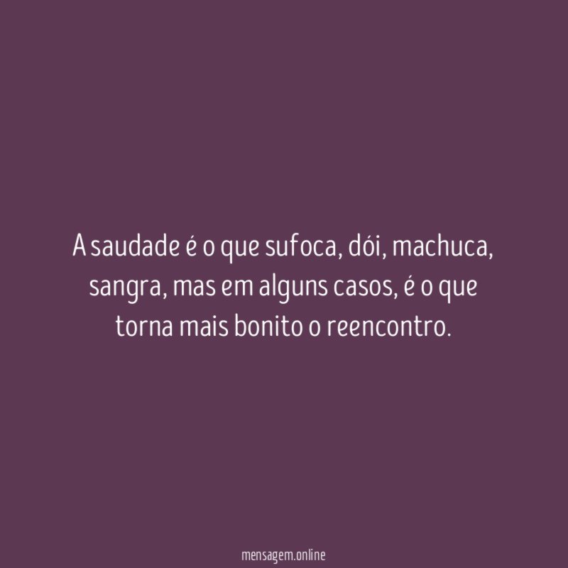 A saudade é o que sufoca