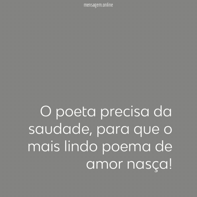 O poeta precisa da saudade