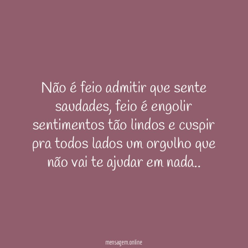 Não é feio admitir que sente saudades