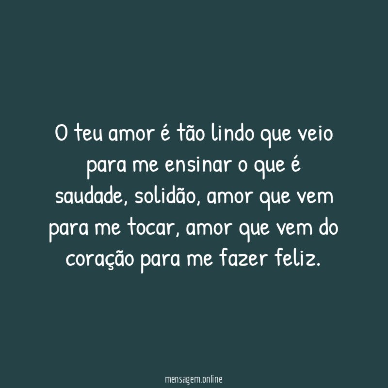O teu amor é tão lindo que veio
