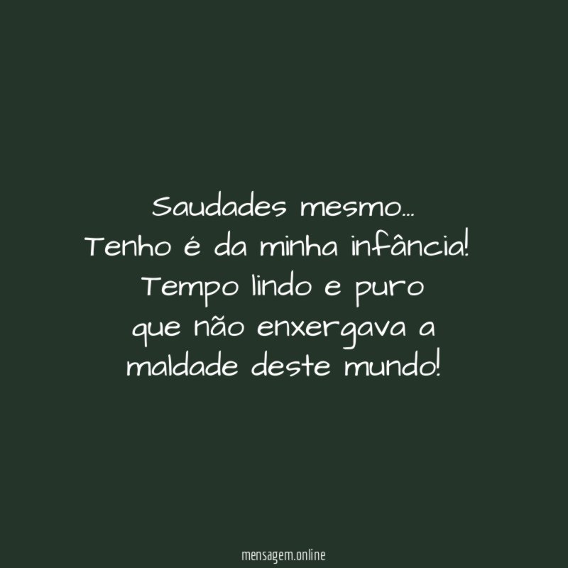 Saudades mesmo …
Tenho é da minha infância!