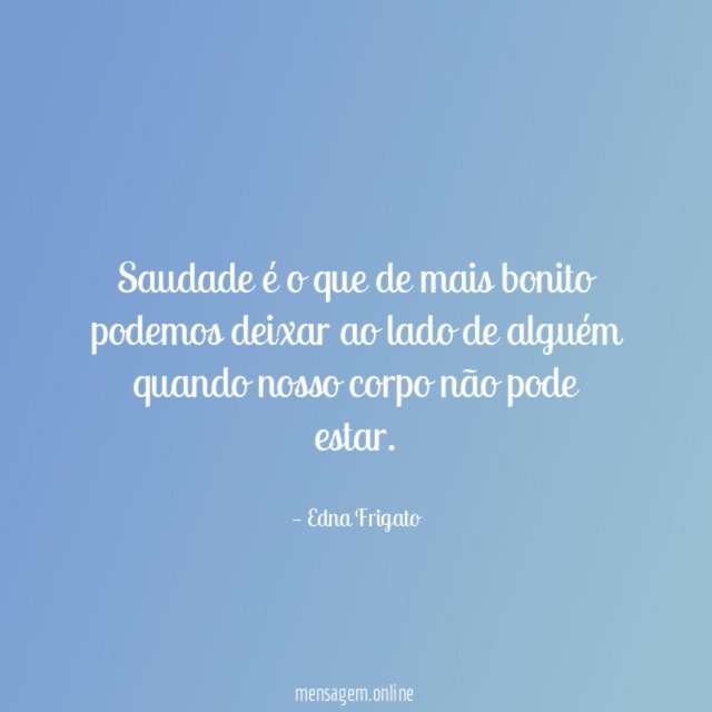 Saudade é o que de mais bonito podemos