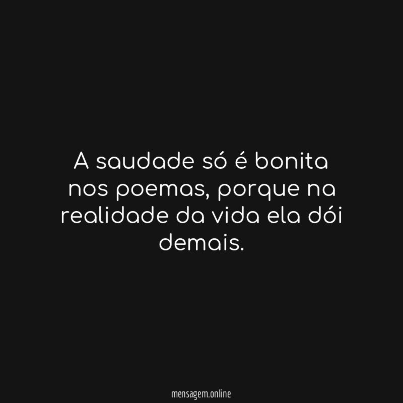 A saudade só é bonita nos poemas