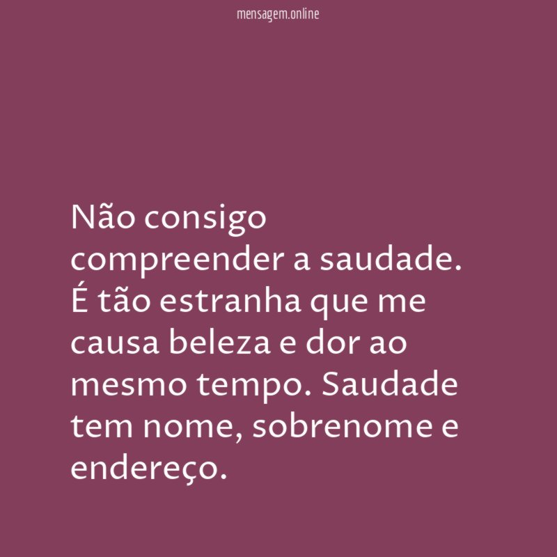 Não consigo compreender a saudade