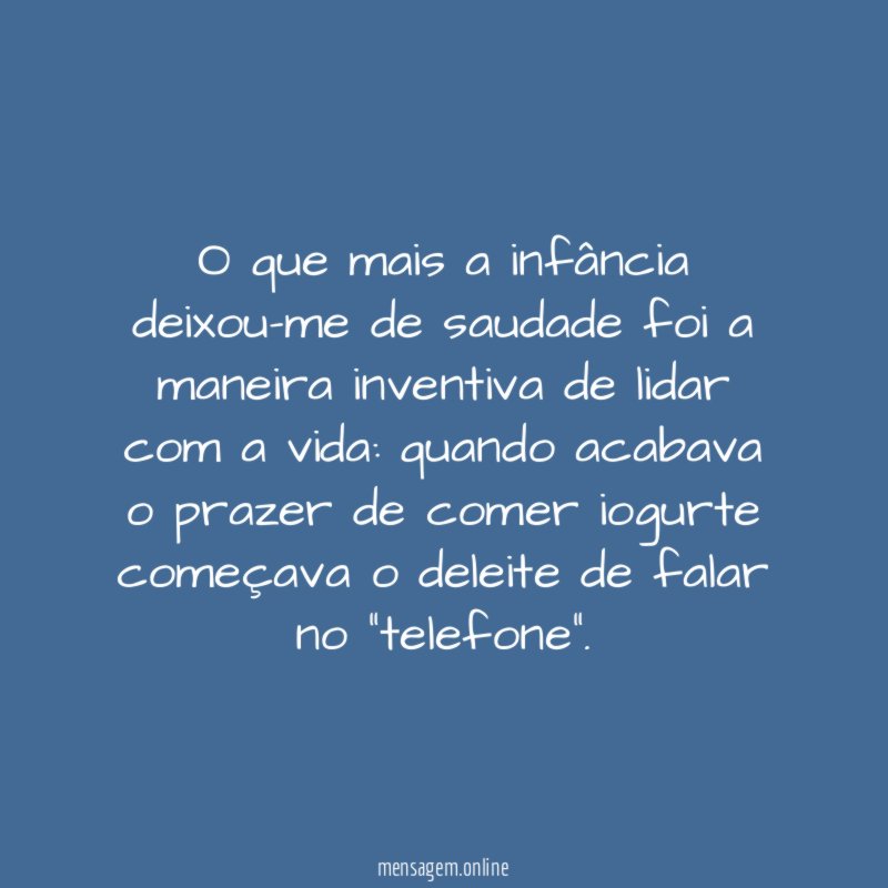 O que mais a infância deixou-me de saudade