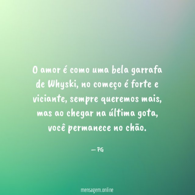 O amor é como uma bela garrafa de Whyski