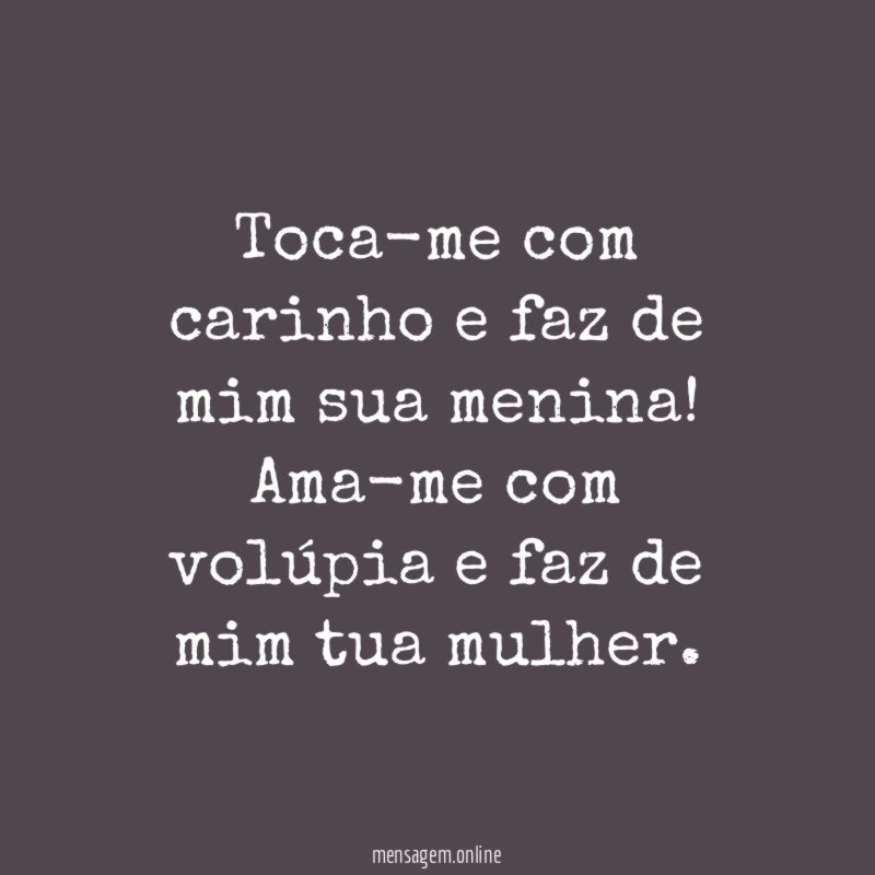 Toca-me com carinho e faz de mim sua menina