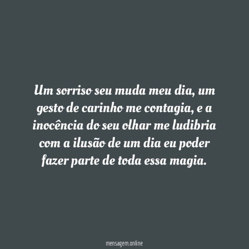 Um sorriso seu muda meu dia