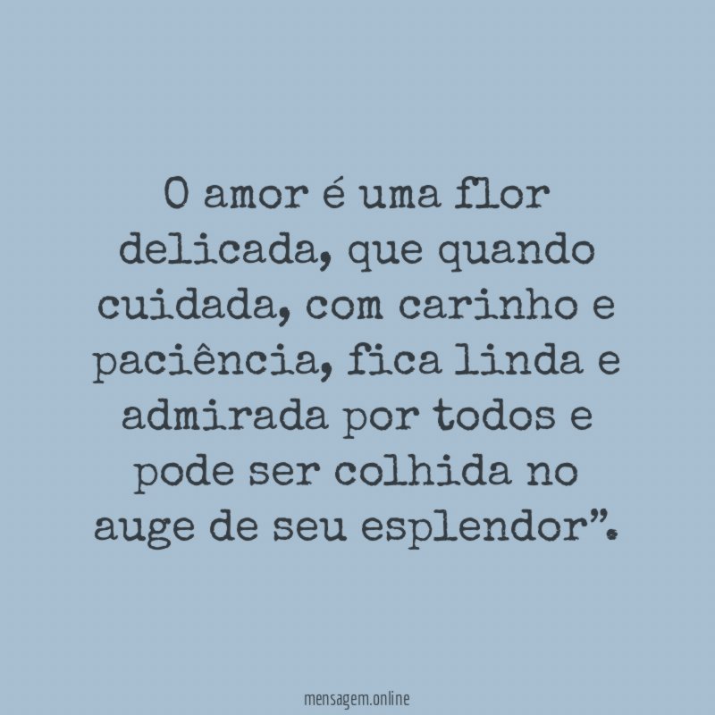 O amor é uma flor delicada