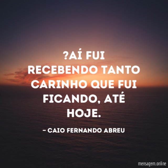 Aí fui recebendo tanto carinho que fui ficando