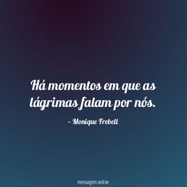 Há momentos em que as lágrimas falam por nós