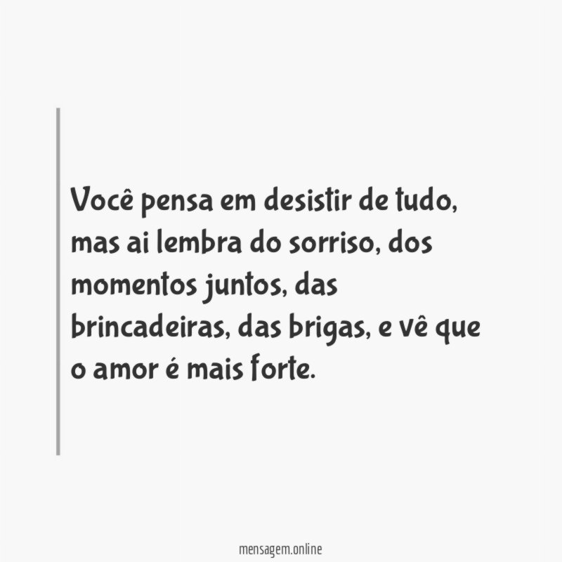 Você pensa em desistir de tudo