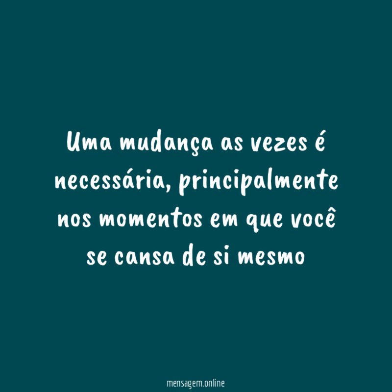 Uma mudança as vezes é necessária