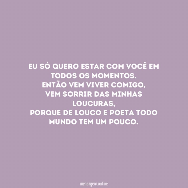 Eu só quero estar com você em todos os momentos