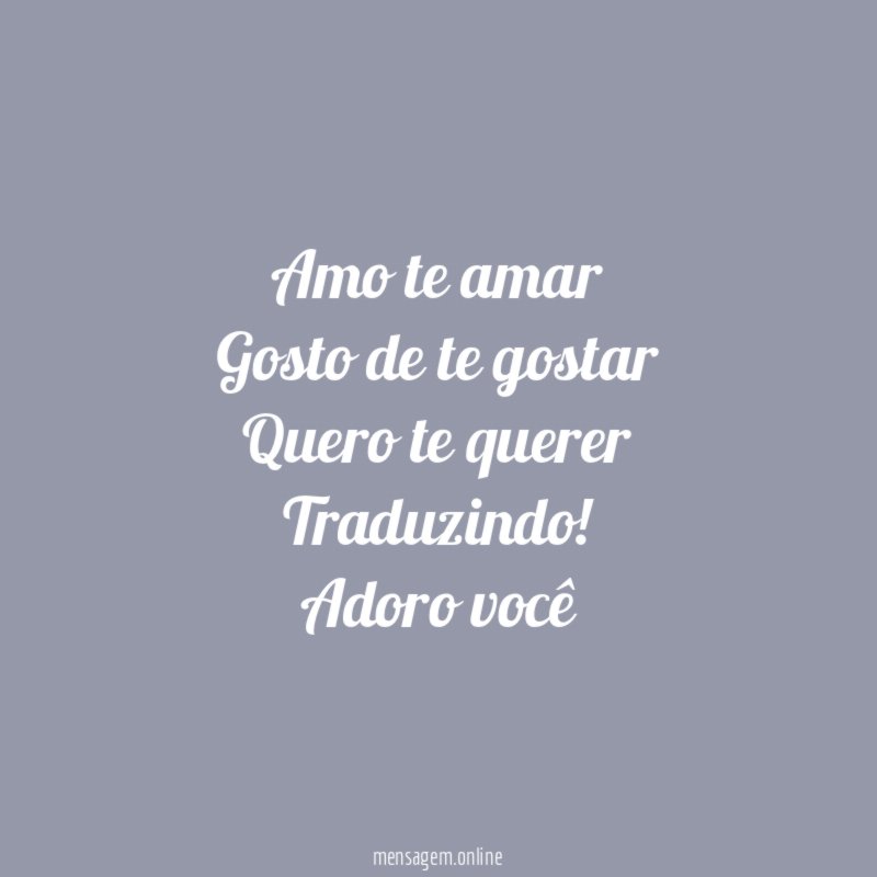 Amo te amar Gosto de te gostar Quero te querer Traduzindo