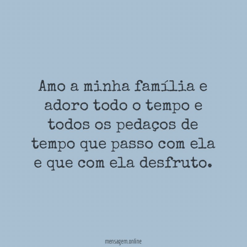 Amo a minha família e adoro todo