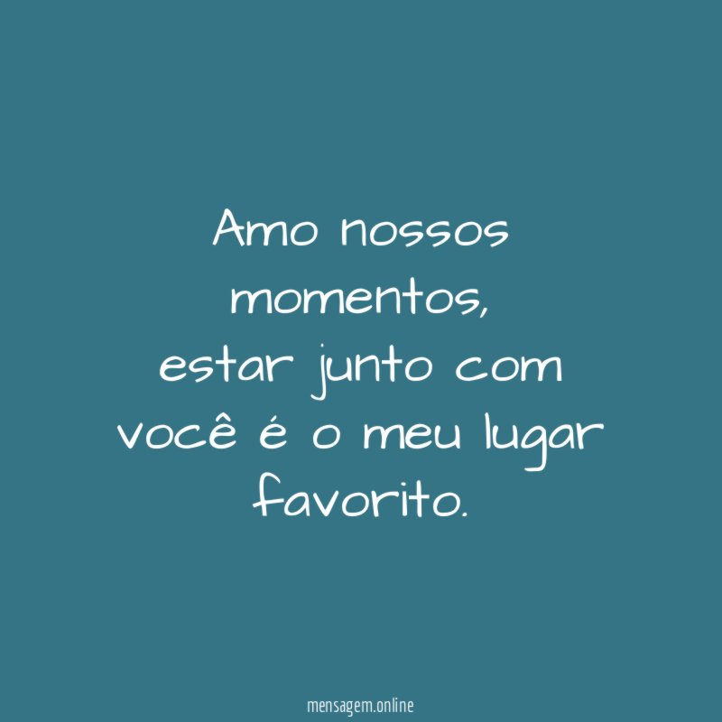 Amo nossos momentos