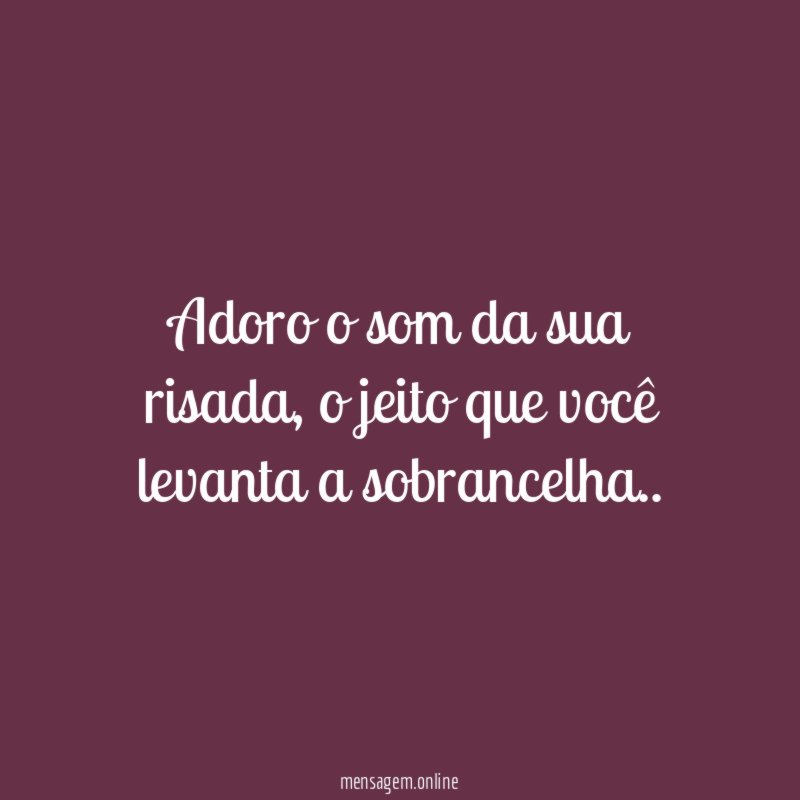 Adoro o som da sua risada